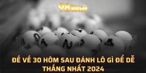 Đề về 30 hôm sau đánh lô gì